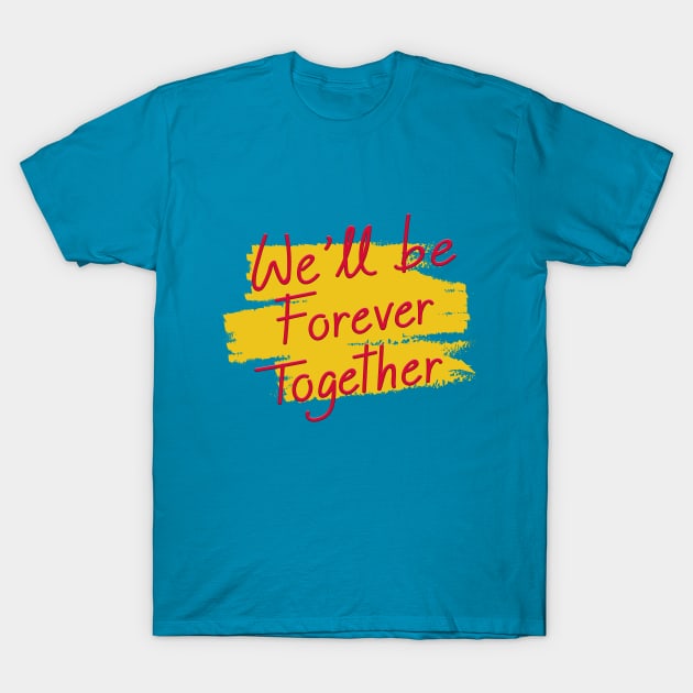 together forever T-Shirt by Abu Muorad